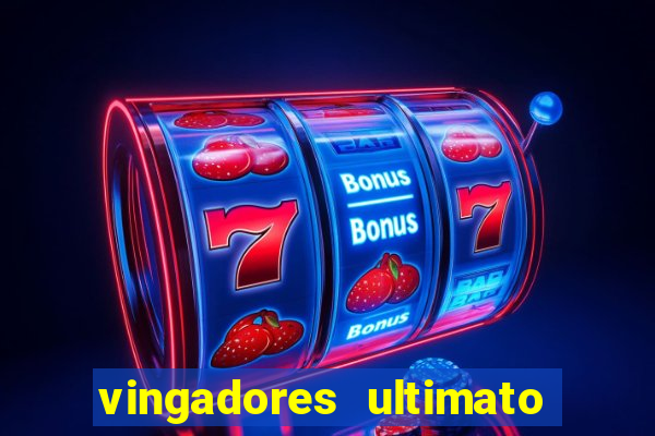 vingadores ultimato assistir dublado